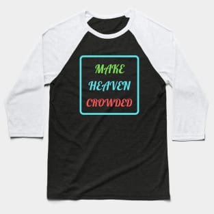 Make Heaven Crowded Baseball T-Shirt